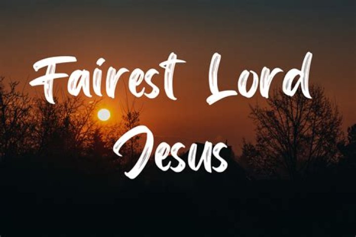 Fairest Lord Jesus Fairest Lord Jesus